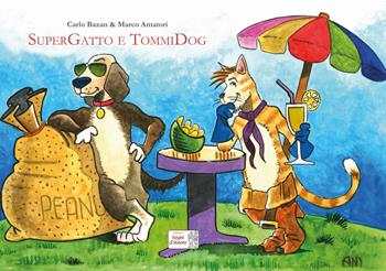 SuperGatto e TommiDog. Ediz. a colori - Carlo Bazan, Marco Amatori - Libro Edizioni Segni d'Autore 2022 | Libraccio.it