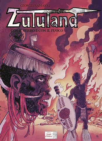 Con il ferro e con il fuoco. Zululand - Georges Ramaïoli - Libro Edizioni Segni d'Autore 2024 | Libraccio.it