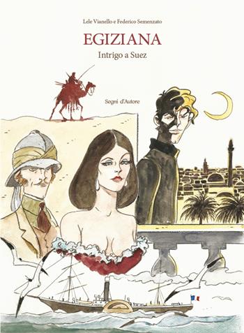 Egiziana. Intrigo a Suez - Lele Vianello, Federico Semenzato - Libro Edizioni Segni d'Autore 2025 | Libraccio.it