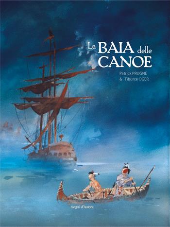 La baia delle canoe - Tiburce Oger, Patrick Prugne - Libro Edizioni Segni d'Autore 2026 | Libraccio.it