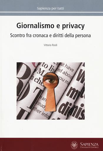 Giornalismo e privacy. Scontro fra cronaca e diritti della persona - Vittorio Roidi - Libro Università La Sapienza 2015, Sapienza per tutti | Libraccio.it