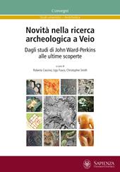 Novità nella ricerca archeologica a Veio. Dagli studi di John Ward-Perkins alle ultime scoperte