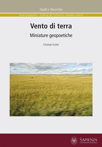 Vento di terra. Miniature geopoetiche - Christian Eccher - Libro Università La Sapienza 2017, Studi e ricerche | Libraccio.it