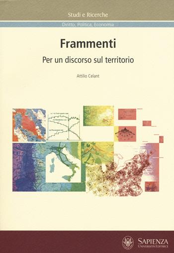 Frammenti. Per un discorso sul territorio - Attilio Celant - Libro Università La Sapienza 2017, Studi e ricerche | Libraccio.it
