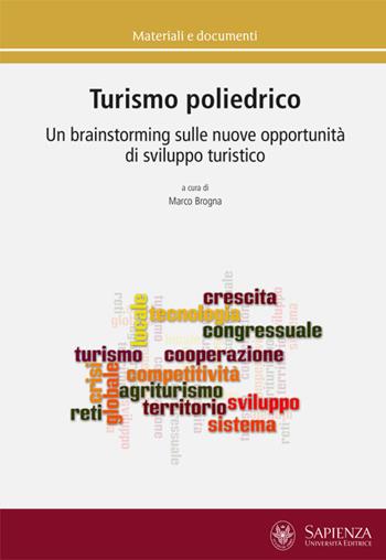 Turismo poliedrico. Un brainstorming sulle nuove opportunità di sviluppo turistico  - Libro Università La Sapienza 2017, Materiali e documenti | Libraccio.it