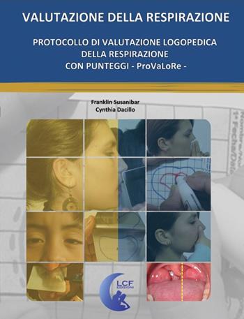 Protocollo di valutazione logopedica della respirazione con punteggi. ProVaLoRe. Ediz. multilingue - Franklin Susanibar, Cynthia Dacillo - Libro LCF Edizioni 2015 | Libraccio.it