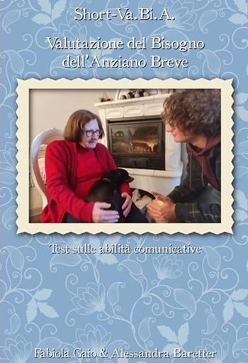 Short-Va.Bi.A.. Valutazione del Bisogno dell’Anziano. Breve test sulle abilità comunicative - Fabiola Gaio, Alessandra Baretter - Libro LCF Edizioni 2022 | Libraccio.it