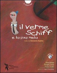 Il verme Schiff e la sua mela. Tratto da Giovanni Arpino. Con CD Audio - Elena Staiano, Giovanni Freiria, Lorella Perugia - Libro Didattica Attiva 2013, Le musifiabe | Libraccio.it