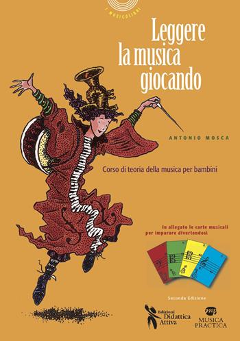 Leggere la musica giocando. Corso di teoria della musica per bambini. Con carte da gioco musicali per imparare divertendosi - Antonio Mosca - Libro Didattica Attiva 2014, I musicolibri | Libraccio.it