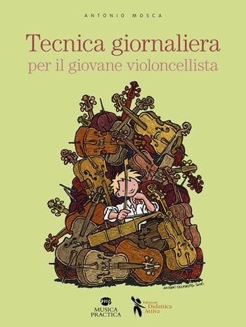Tecnica giornaliera per il giovane violoncellista - Antonio Mosca - Libro Didattica Attiva 2014 | Libraccio.it