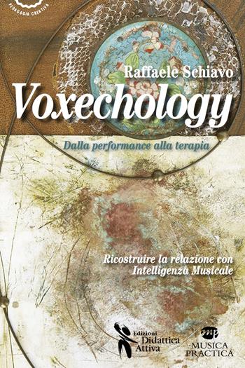 Voxechology. Dalla performance alla terapia - Raffaele Schiavo - Libro Didattica Attiva 2014, Pedagogia creativa | Libraccio.it