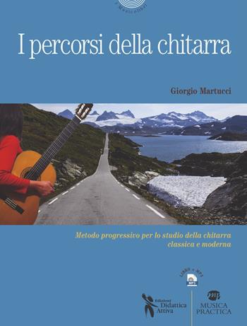 I percosi della chitarra. Metodo progressivo per lo studio della chitarra classica e moderna. Con MP3 - Giorgio Martucci - Libro Didattica Attiva 2015, I musicolibri | Libraccio.it
