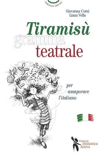 Tiramisù grammateatrale per assaporare l'italiano - Liana Vella, Giovanna Corni - Libro Didattica Attiva 2015, Pedagogia creativa | Libraccio.it