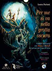 Per me si va nella grotta oscura. Viaggio infernale con Dante e Rodari nei gironi del lago d'Orta. Con CD-Audio