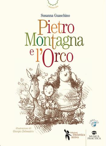 Pietro Montagna e l'orco - Susanna Guaschino - Libro Didattica Attiva 2015, I narrolibri | Libraccio.it
