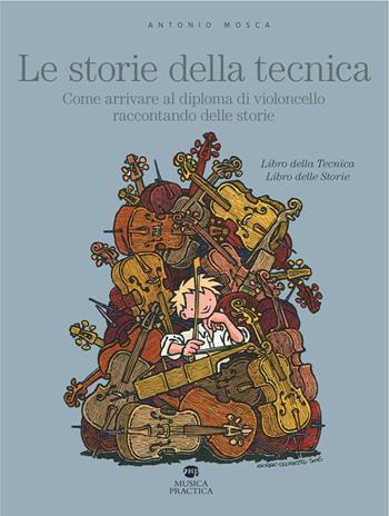 Le storie della tecnica. Come arrivare al diploma di violoncello raccontando delle storie - Antonio Mosca - Libro Didattica Attiva 2015 | Libraccio.it