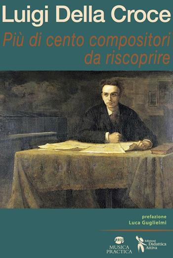 Più di cento compositori da riscoprire - Luigi Della Croce - Libro Didattica Attiva 2016 | Libraccio.it