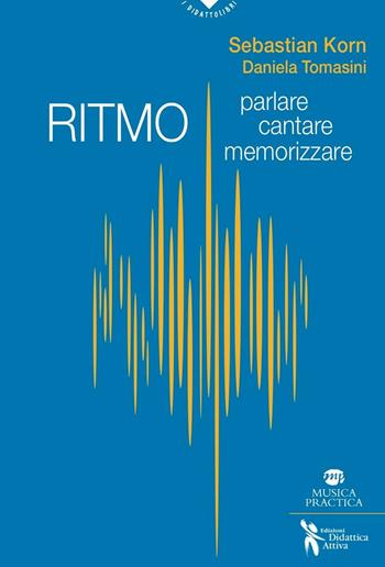 Ritmo. Parlare, cantare, memorizzare - Sebastian Korn, Daniela Tomasini - Libro Didattica Attiva 2016, I didattolibri | Libraccio.it