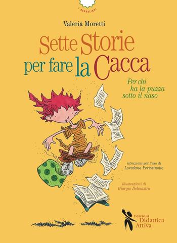 Sette storie per fare la cacca. Per chi ha la puzza sotto il naso. Ediz. illustrata - Valeria Moretti - Libro Didattica Attiva 2016, I narrolibri | Libraccio.it