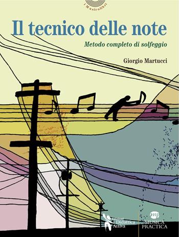 Il tecnico delle note. Metodo completo di solfeggio in chiave di violino, di basso, su doppio rigo con solfeggi cantati e ritmici - Giorgio Martucci - Libro Didattica Attiva 2018, I musicolibri | Libraccio.it