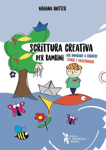 Scrittura creativa per bambini. Per imparare a scrivere storie e filastrocche - Viviana Hutter - Libro Didattica Attiva 2017, Pedagogia creativa | Libraccio.it