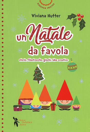 Un Natale da favola. Storie, filastrocche, giochi, idee creative. Ediz. a colori - Viviana Hutter - Libro Didattica Attiva 2019, Pedagogia creativa | Libraccio.it