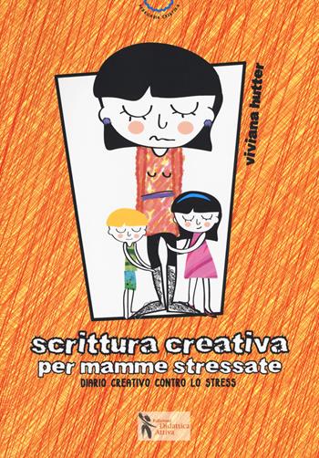 Scrittura creativa per mamme stressate. Ediz. a colori - Viviana Hutter - Libro Didattica Attiva 2018, Pedagogia creativa | Libraccio.it