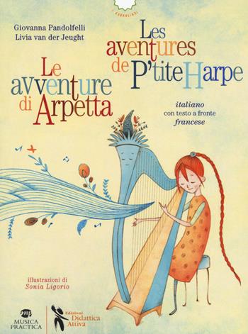 Le avventure di Arpetta-Les aventures de P'tite Harpe. Ediz. bilingue - Giovanna Pandolfelli, Livia Van der Jeught - Libro Didattica Attiva 2018, I narrolibri | Libraccio.it