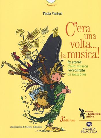 C'era una volta? La musica! La storia della musica raccontata ai bambini. Con Audio - Paola Venturi - Libro Didattica Attiva 2017 | Libraccio.it