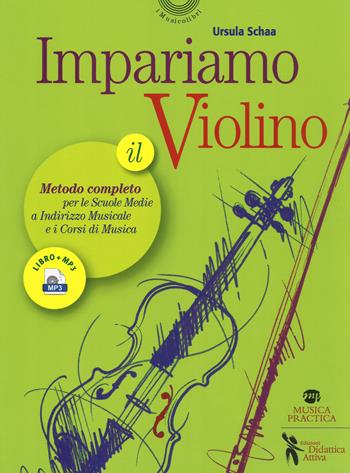 Impariamo il violino. Il metodo completo per le scuole medie a indirizzo musicale e i corsi di musica. Con Audio - Ursula Schaa - Libro Didattica Attiva 2019, I musicolibri | Libraccio.it