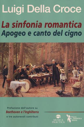 La sinfonia romantica. Apogeo e canto del cigno - Luigi Della Croce - Libro Didattica Attiva 2019 | Libraccio.it