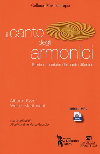 Il canto degli armonici. Storia e tecniche del canto difonico. Con MP3 - Alberto Ezzu, Walter Mantovani - Libro Didattica Attiva 2018, Musicoterapia | Libraccio.it