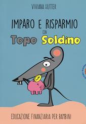 Imparo e risparmio con Topo Soldino. Educazione finanziaria per bambini