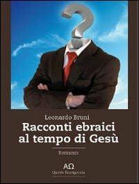 Racconti ebraici al tempo di Gesù - Leonardo Bruni - Libro Quinto Evangelista 2013 | Libraccio.it