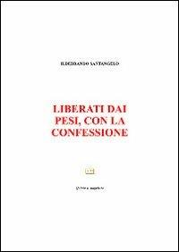 Liberati dai pesi, con la confessione - Ildebrando Santangelo - Libro Quinto Evangelista 2013 | Libraccio.it