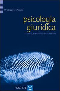 Psicologia giuridica. La teoria, le tecniche, la valutazione - Silvio Ciappi, Sara Pezzuolo - Libro Hogrefe 2014 | Libraccio.it