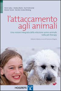 L' attaccamento agli animali. Una visione integrata della relazione uomo-animale nella pet therapy  - Libro Hogrefe 2014 | Libraccio.it