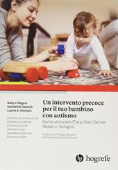 Un intervento precoce per il tuo bambino con autismo. Come utilizzare l'Early Start Denver Model in famiglia