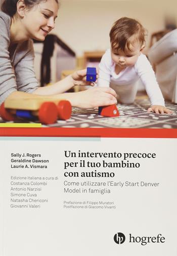 Un intervento precoce per il tuo bambino con autismo. Come utilizzare l'Early Start Denver Model in famiglia - Sally J. Rogers, Geraldine Dawson, Laurie A. Vismara - Libro Hogrefe 2015 | Libraccio.it