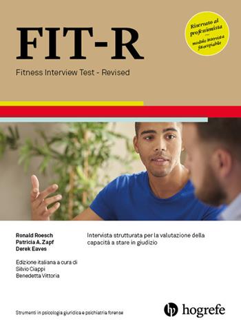 FIT-R. Fitness Interview Test-Revised. Intervista strutturata per la valutazione della capacità a stare in giudizio. Ediz. a spirale - Ronald Roesch, Patricia A. Zapf, Derek Eaves - Libro Hogrefe 2017 | Libraccio.it
