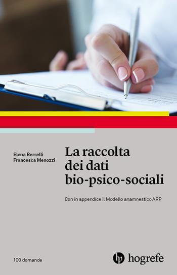 Raccolta dei dati bio-psico-sociali - Elena Berselli, Francesca Menozzi - Libro Hogrefe 2018, 100 domande | Libraccio.it