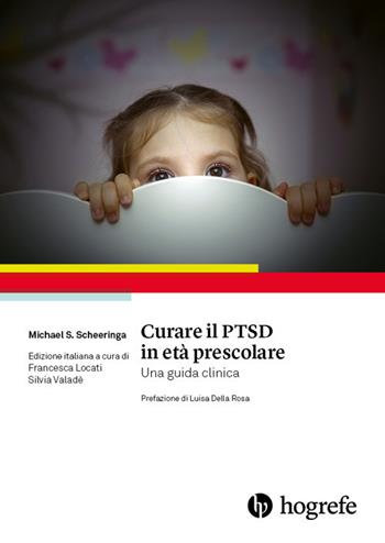 Curare il PTSD in età prescolare. Una guida clinica - Michael S. Scheeringa - Libro Hogrefe 2018 | Libraccio.it
