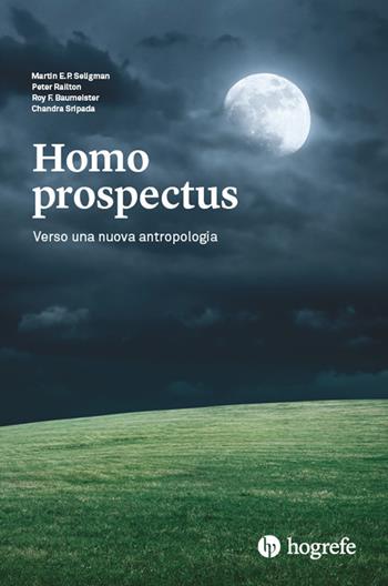 Homo prospectus. Verso una nuova antropologia - Martin E. P. Seligman, Peter Railton, R.f. Baumeister - Libro Hogrefe 2019 | Libraccio.it