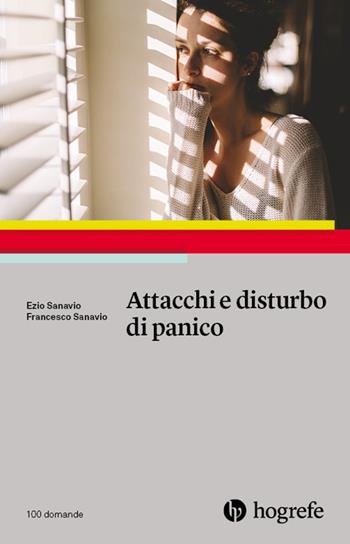 Attacchi e disturbo di panico - Ezio Sanavio, Francesco Sanavio - Libro Hogrefe 2019, 100 domande | Libraccio.it