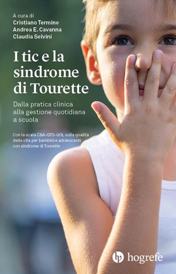 I tic e la sindrome di Tourette. Dalla pratica clinica alla gestione quotidiana a scuola  - Libro Hogrefe 2021 | Libraccio.it