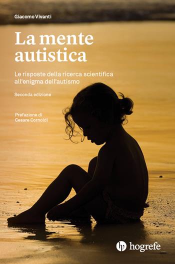 La mente autistica. Le risposte della ricerca scientifica all'enigma dell'autismo - Giacomo Vivanti - Libro Hogrefe 2021 | Libraccio.it