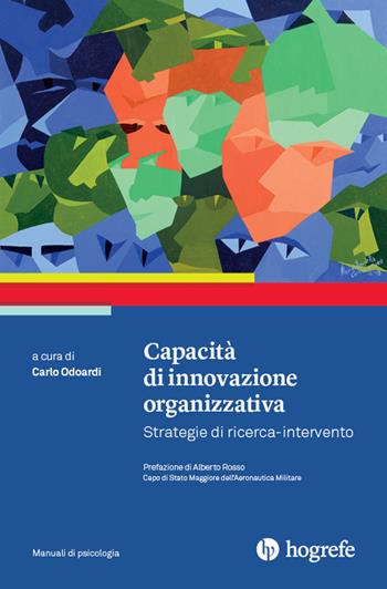 Capacità di innovazione organizzativa. Strategie di ricerca-intervento  - Libro Hogrefe 2021, Manuali di psicologia | Libraccio.it