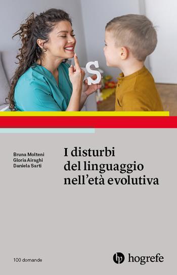 I disturbi del linguaggio nell'età evolutiva - Bruna Molteni, Gloria Airaghi, Daniela Sarti - Libro Hogrefe 2022, 100 domande | Libraccio.it