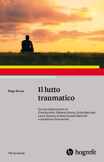 Il lutto traumatico - Diego De Leo - Libro Hogrefe 2023, 100 domande | Libraccio.it