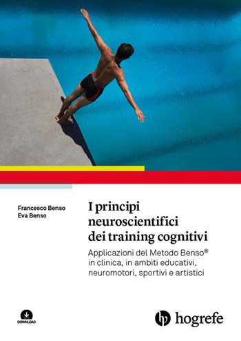I principi neuroscientifici dei training cognitivi. Applicazioni del Metodo Benso® in clinica, in ambiti educativi, neuromotori, sportivi e artistici. - Francesco Benso, Eva Benso - Libro Hogrefe 2023 | Libraccio.it